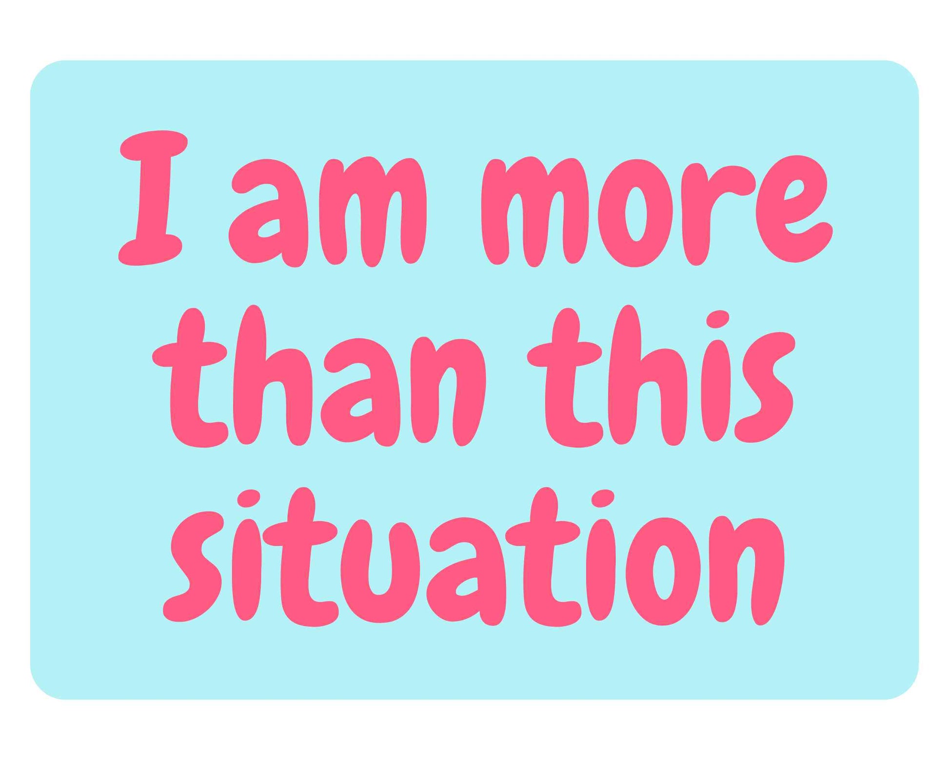 I am more than this situation